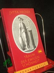 Traum der ewigen Schnheit : Der Lebensroman Johann Joachim Winckelmanns / Jutta Hecker