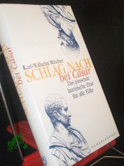 Schlag nach bei Csar : das passende lateinische Zitat fr alle Flle / Karl-Wilhlem Weeber