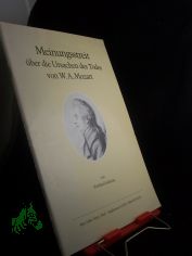 Meinungsstreit ber die Ursachen des Todes von W. A. Mozart : eine allgemeinverstndliche Pathographie zum Gedenken an den 200. Todestag des Komponisten (28.1.1756 - 5.12.1791) = Controversy over the causes of W. A. Mozart's death / von Rei