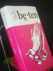 Beten : ein Selbstversuch / Klaus Douglass