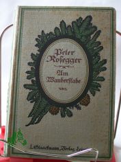 Am Wanderstabe/ Peter Rosegger