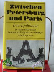 Zwischen Petersburg und Paris / Lew Ljubimow. Aus d. Russ. bertr. von Hans-Joachim Grimm
