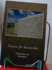 Namen fr Rossoschka : Schicksale aus Stalingrad / erzhlt von Freunden und Frderern des Volksbundes Deutsche Kriegsgrberfrsorge e.V. Hrsg. vom Volksbund Deutsche Kriegsgrberfrsorge e.V. Red.: Olav Teichert unter Mitw. von Martin Doden