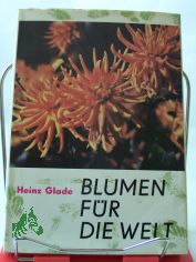 Blumen fr die Welt / Heinz Glade