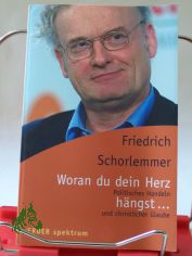 Woran du dein Herz hngst ... : politisches Handeln und christlicher Glaube / Friedrich Schorlemmer