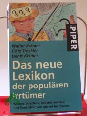 Das neue Lexikon der populren Irrtmer : weitere Vorurteile, Miverstndnisse und Denkfehler von Advent bis Zyniker / Walter Krmer ; Gtz Trenkler ; Denis Krmer