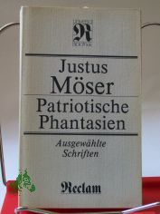 Patriotische Phantasien : ausgew. Schriften / Justus Mser. Hrsg., mit Nachw. u. Anm. von Wilfried Zieger