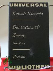 Das beschmende Zimmer : frhe Prosa / Kasimir Edschmid. Hrsg. von Thomas Rietzschel