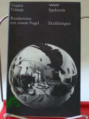 Rendezvous mit einem Vogel / Tatjana Tolstaja. Aus d. Russ. von Ilse Tschrtner