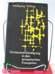 Christusverkndigung in den synoptischen Evangelien : Beispiele gattungsgemer Auslegg / Wolfgang Trilling