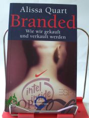 Branded : wie wir gekauft und verkauft werden / Alissa Quart. Aus dem Amerikan. von Heike Schlatterer