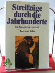 Streifzge durch die Jahrhunderte : e. histor. Lesebuch / hrsg. von Rainer Beck
