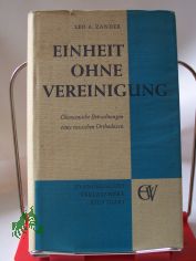 Einheit ohne Vereinigung : kumenische Betrachtungen e. russ. Orthodoxen / Leo A. Zander. Aus d. Russ. von Reinhard Slenczka. Mit e. Geleitw. von Edmund Schlink