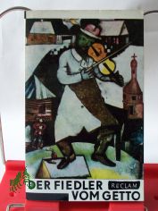Der Fiedler vom Getto : Jidd. Dichtung aus Polen / Aus d. Jidd. bertr. u. ausgew. von Hubert Witt. Mit e. Einl. Dichtung eines ermordeten Volkes von Bernard Mark