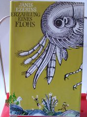 Erzhlung eines Flohs : Novellen u. Erzhlungen. / Janis Ezerins. Ausgew. von Welta Ehlert. Aus d. Lett. von Gisela Bttcher u. Welta Ehlert.