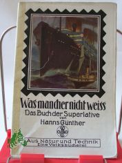 Was mancher nicht weiss! : Das Buch d. Superlative / Hanns Gnther (W. DeHaas). Mit 38 Bildern im Text u. 1 farbige Umschlagb. von Willy Planck