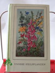 Unsere Heilpflanzen : Mit 152 Taf. nach Originalen von Hans Salzmann / Friedrich Drfler ; Gerhard Roselt