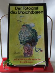 Der Fotograf des Unsichtbaren und andere phantastische Erzhlungen / hrsg. von Barbara Antkowiak ... bers. von Barbara Antkowiak ...