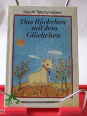Das Bckchen mit dem Glckchen / Kajum Tangrykulijew. Aus d. Russ. von Corrinna Wojtek