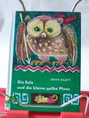 Die Eule und die kleine gelbe Maus : lustige Tiermrchen / Edith Klatt. Illustrationen von Erika Klein