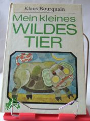 Mein kleines wildes Tier : Mrchen u. Geschichten / Klaus Bourquain. Illustrationen von Renate Gritz