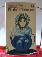 Fliedermtterchen und andere Mrchen / Hans Christian Andersen. Hrsg. u. mit e. Nachw. von Ernst Stein. Illustrationen von Regine Ensikat