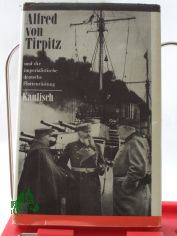Alfred von Tirpitz und die imperialistische deutsche Flottenrstung : e. polit. Biographie / Baldur Kaulisch. Zeichn.: Uta Hunhold