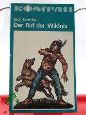 Der Ruf der Wildnis / Jack London. Aus d. Amerikan. ins Dt. bertr. von Gnter Lffler. Mit e. Nachw. von Heinz Wstenhagen. Illustrationen von Horst Bartsch