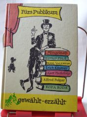 Frs Publikum gewhlt - erzhlt : Prosa aus 8 Jahrzehnten Kabarett / hrsg. von Helga Bemmann