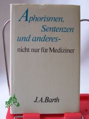 Aphorismen, Sentenzen und anderes - nicht nur fr Mediziner / hrsg. von Walter Schmitt unter Mitarb. von Waltraud Drechsler