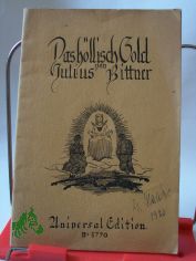 Das hllisch Gold : Ein deutsches Singspiel / Julius Bittner