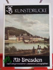 Alt-Dresden nach zeitgenssischen colorierten Lithographien / Reprod. colorierter Ansichtskarten aus Sammelbesitz: Jrgen Pabst