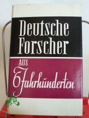 Deutsche Forscher aus sechs Jahrhunderten : Lebensbilder von rzten, Naturwissenschaftlern u. Technikern