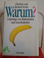 Warum? : Ursprnge von Redensarten und Gewohnheiten / Christine und Richard Kerler. Mit Zeichn. von Rudolf Angerer
