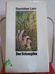 Der Schnupfen : Roman / Stanislaw Lem. Autoris. bers. aus d. Poln. von Roswitha Buschmann