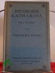 Die grosse Katharina : 5 Einakter / von Bernard Shaw. Dt. v. Siegfried Trebitsch