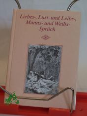 Liebes-, Lust- und Leibs-, Manns- und Weibssprch / ausgew., hrsg. u. mit e. Nach-Spruch von Wolfgang Tenzler