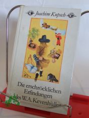 Die erschr�cklichen Erfindungen des W. A. Kevenh�ller / Joachim Kupsch. Farbbilder: Renate Totzke-Israel