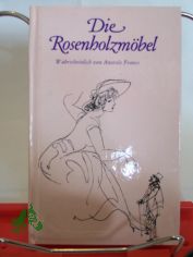 Die Rosenholzm�bel / wahrscheinl. von Anatole France, Zeichn. von Max Schwimmer. Ins Dt. �bers. von Bruno Heilig