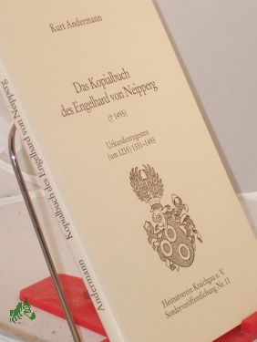 Das Kopialbuch des Engelhard von Neipperg : (1495) , Urkundenregesten (um 1235) 1331 - 1493 / hrsg. vom Heimatverein Kraichgau e.V. Kurt Andermann - Andermann, Kurt (Herausgeber)