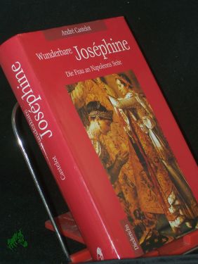 Wunderbare Joséphine / André Castelot. Aus dem Franz. von Brigitte Kahr - Castelot, André