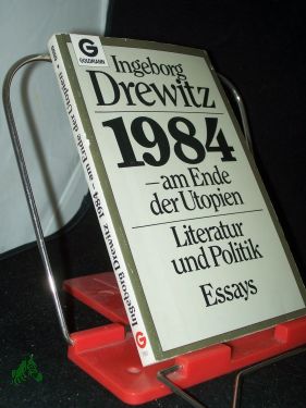 1984 [Neunzehnhundertvierundachtzig] - am Ende der Utopien : Literatur u. Politik , Essays / Ingeborg Drewitz - Drewitz, Ingeborg (Verfasser)