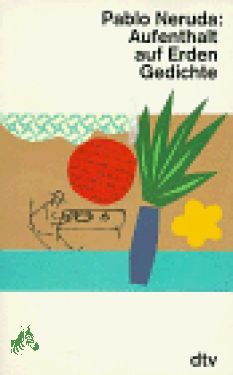 Aufenthalt auf Erden : Gedichte / Pablo Neruda. Dt. von Erich Arendt und Stephan Hermlin - Neruda, Pablo (Verfasser)