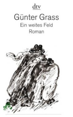 Ein weites Feld : Roman / Günter Grass - Grass, Günter (Verfasser)