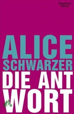 Die Antwort / Alice Schwarzer - Schwarzer, Alice (Verfasser)