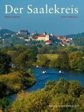 Der Saalekreis / Texte Katrin Greiner. Fotogr. Janos Stekovics. [Hrsg.: Landkreis Saalekreis, Amt für Wirtschaftsförderung] - Greiner, Katrin (Mitwirkender), Stekovics, János (Mitwirkender)