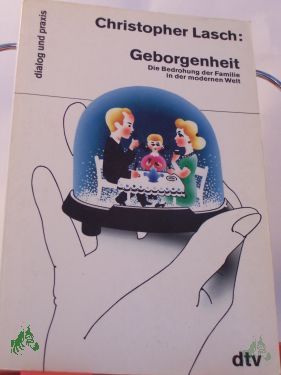 Artikelbild 1 des Artikels “Geborgenheit : d. Bedrohung d. Familie in d. modernen Welt / Christopher Lasch. Aus d. Amerikan. von Barbara Osterwald u. Anita Ehlers “
