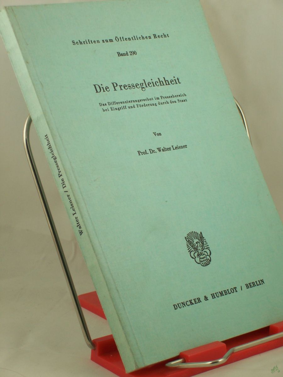 Product image 1 of the product “Die Pressegleichheit : d. Differenzierungsverbot im Pressebereich bei Eingriff u. Förderung durch d. Staat / von Walter Leisner ”