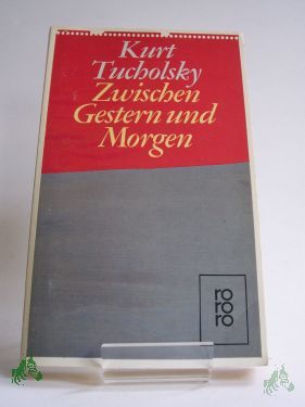 Product image 1 of the product “Zwischen gestern und morgen : e. Ausw. aus seinen Schriften u. Gedichten / Kurt Tucholsky. Hrsg. von Mary Gerold-Tucholsky ”