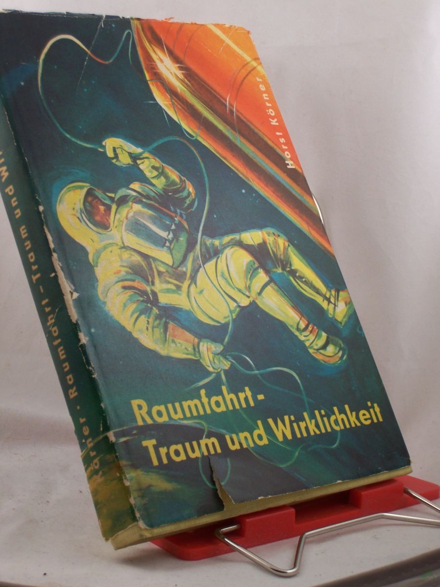 Product image 1 of the product “Raumfahrt, Traum und Wirklichkeit : Vom Werden u. von d. Zielen d. Raumfahrt / Horst Körner. Illustrationen Gerhard Lehmann u. Hermann Goebel ”